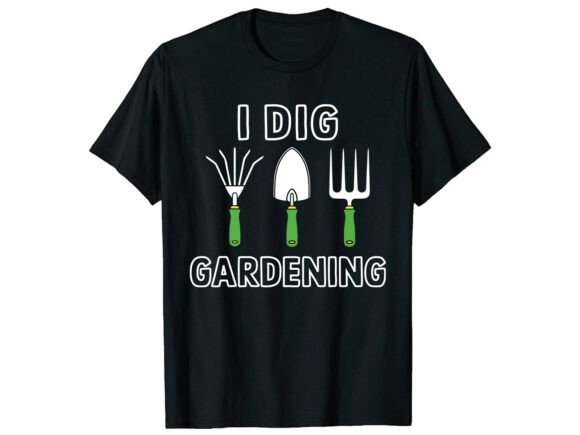I Dig Gardening Pun Funny T-Shirt: Cultivating a Lighthearted Wardrobe
